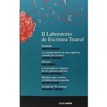 II Laboratorio De Escritura Teatral: Kötbulle, Jordi Casanovas; La extraña muerte de una cupletista contada por su perro, Alberto Conejero; Mariana, ... Margarita Sánchez: 188