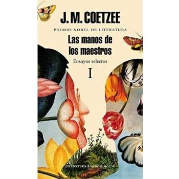 Las manos de los maestros. Ensayos selectos I - J.m. Coetzee