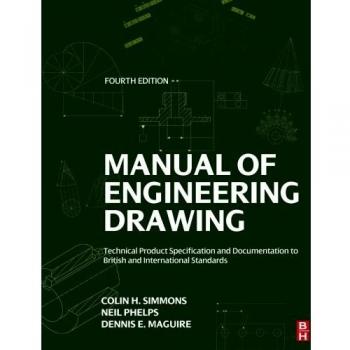 Manual of Engineering Drawing: Technical Product Specification and Documentation to British and International Standards