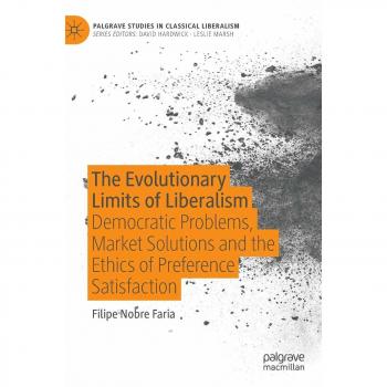 The Evolutionary Limits of Liberalism: Democratic Problems, Market Solutions and the Ethics of Preference Satisfaction