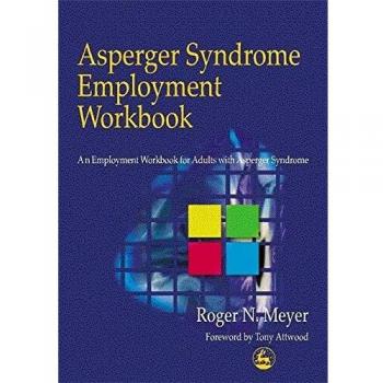 Asperger Syndrome Employment Workbook: A Comprehensive Guide for Adults with Asperger's and Autism Spectrum Support