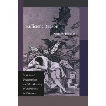 Sufficient Reason: Volitional Pragmatism and Economic Institutions - Comprehensive Analysis Edition