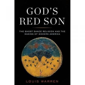 God's Red Son: The Ghost Dance Religion and the Making of Modern America