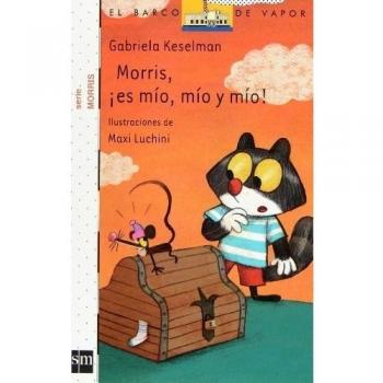 Morris, ¡es mío, mío y mío! - Gabriela Keselman