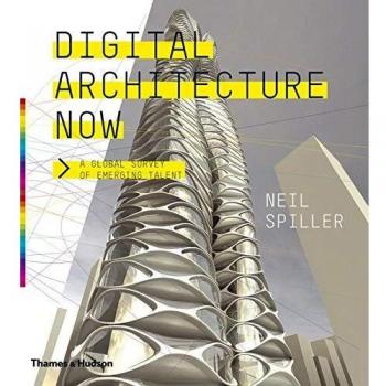 DIGITAL ARCHITECTURE NOW. A GLOBAL SURVEY OF EMERGING TALENT