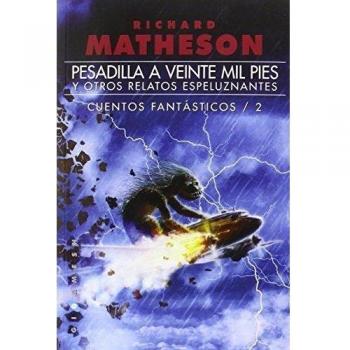 Pesadilla a veinte mil pies, y otros relatos espeluznantes: Cuentos fantásticos / 2: 57 - Richard Matheson