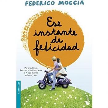 Ese instante de felicidad - Federico Moccia