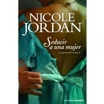 Seducir a una mujer: Las guerras del cortejo II - Nicole Jordan