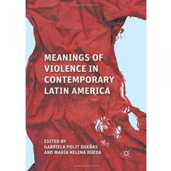 Meanings of Violence in Contemporary Latin America