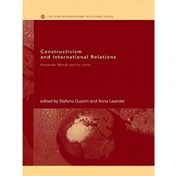 Constructivism and International Relations: Alexander Wendt and his critics