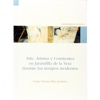 Arte, artistas y comitentes en Jarandilla de la Vera durante los tiempos modernos