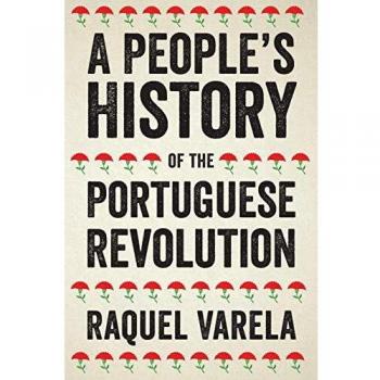 Raquel Varela's A People's History of the Portuguese Revolution: Comprehensive Analysis and Insightful Narrative