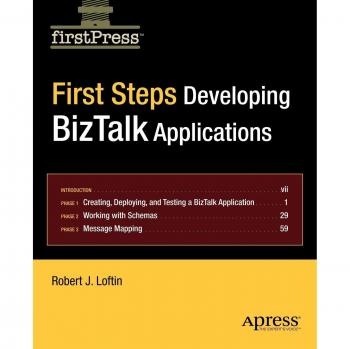 BizTalk Application Development Guide: First Steps by Robert Loftin