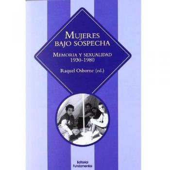 Mujeres Bajo Sospecha. Memoria Y Sexualidad. 1930-1980: 339
