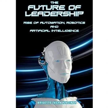 The Future of Leadership: Rise of Automation, Robotics and Artificial Intelligence