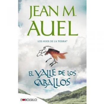 El valle de los caballos: La más bella saga prehistórica jamás contada. - Jean Marie Auel