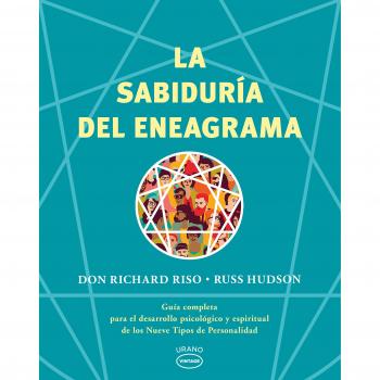 La sabiduría del Eneagrama: Guía completa para el desarrollo psicológico y espiritual de los Nueve Tipos de Personalidad - Russ Hudson Don Richard Riso