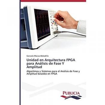 Unidad en Arquitectura FPGA para Análisis de Fase Y Amplitud: Algoritmos y Sistemas para el Análisis de Fase y Amplitud basados en FPGA