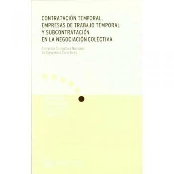 Contratación temporal, empresas de trabajo temporal y subcontratación en la negociación colectiva.