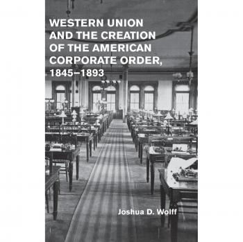 Western Union y la Creación del Orden Corporativo Americano, 1845–1893