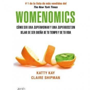 Womenomics: Cómo ser una superwoman y una superboss sin dejar de ser dueña de tu tiempo... - Shupman Claire Kay Katty