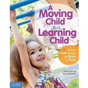 A Moving Child is a Learning Child: How the Body Teaches the Brain to Think