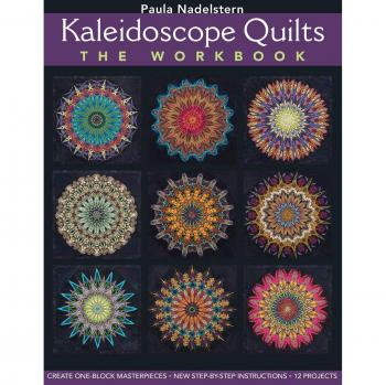 Kaleidoscope Quilts Workbook - Print-On-Demand Edition: Step-by-Step Guide to One-Block Masterpieces by Paula Nadelstern