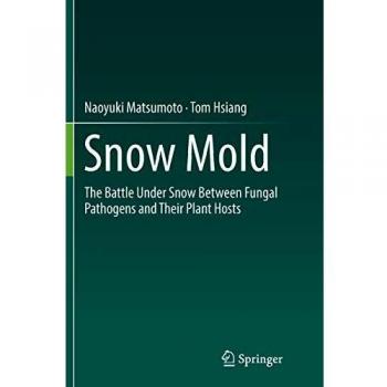 Snow Mold: The Battle Under Snow Between Fungal Pathogens and Their Plant Hosts