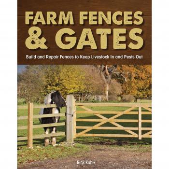 Farm Fences and Gates: Build and Repair Fences to Keep Livestock In and Pests Out
