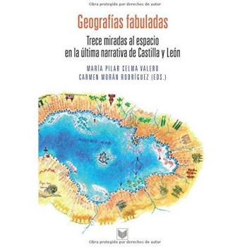 Geografías fabuladas. Trece miradas al espacio en la última narrativa de Castilla y León.