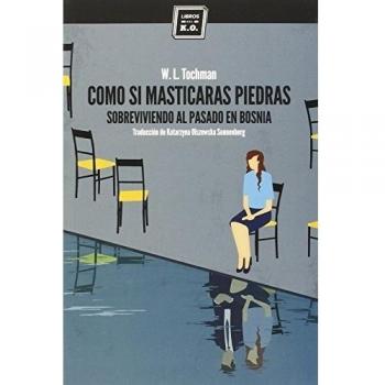 Como Si Masticaras Piedras: Sobreviviendo al pasado en Bosnia - W.l. Tochman