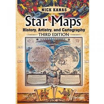 Celestial Cartography: The Art and History of Star Maps by Nick Kanas