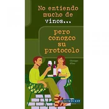 No entiendo mucho de vinos... Pero conozco su protocolo: Consejos para reconocer, escoger y comprar el vino
