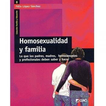 Homosexualidad y familia: Lo que los padres, madres, homosexuales y profesionales deben saber y hacer: 008