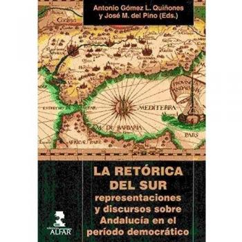 Retórica Del Sur,La. Representaciones Y Discursos Sobre Andalucía En El Período