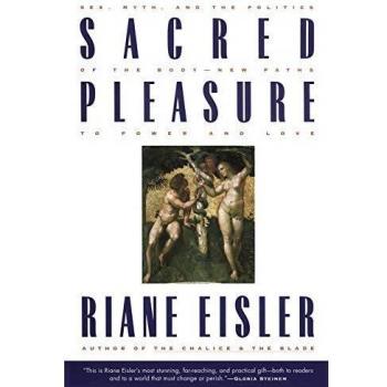 Sacred Pleasure: Sex, Myth, and the Politics of the Body--New Paths to Power and Love