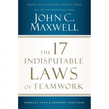 The 17 Indisputable Laws of Teamwork