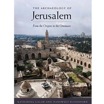 The Archaeology of Jerusalem: From the Origins to the Ottomans