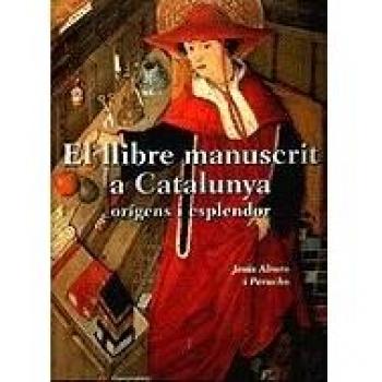 llibre manuscrit a Catalunya. Orígens i esplendor/El - Jesus Alturo I Perucho