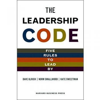 The Leadership Code: Five Rules to Lead by: The Five Things Great Leaders Do