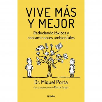 Vive más y mejor: Reduciendo tóxicos y contaminantes ambientales - Miquel Porta