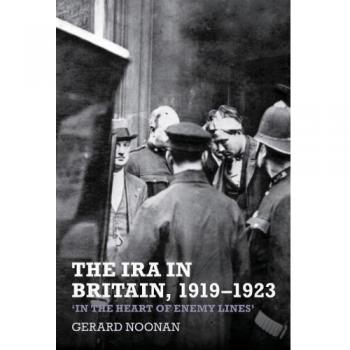 The IRA in Britain, 1919-1923: 'In the Heart of Enemy Lines'