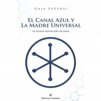 El canal azul y la madre universal. La nueva gestación de Gaia