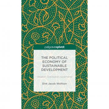 The Political Economy of Sustainable Development: Valuation, Distribution, Governance