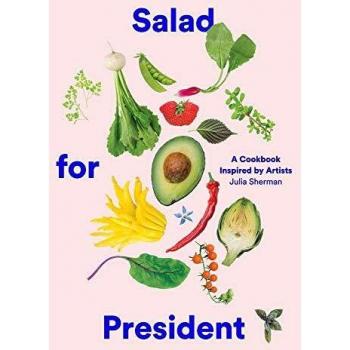 Salad for President: A Cookbook Inspired by Artists
