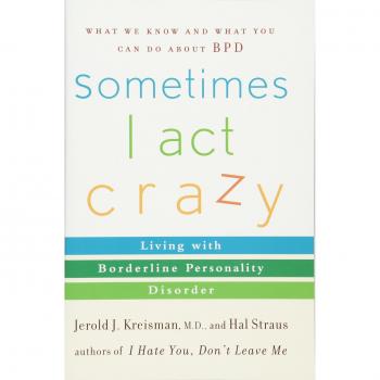 Sometimes I Act Crazy: Living with Borderline Personality Disorder