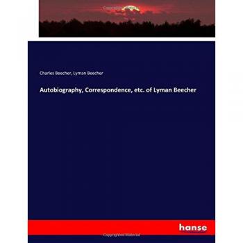 Autobiografía y Correspondencia de Lyman Beecher por Charles Beecher