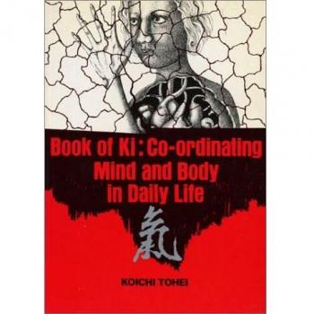 Book of Ki: Co-ordinating Mind and Body in Daily Life