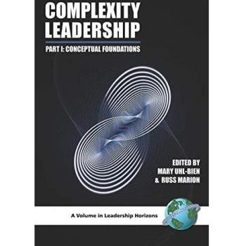 Complexity Leadership: Part 1: Conceptual Foundations: Part 1: Conceptual Foundations