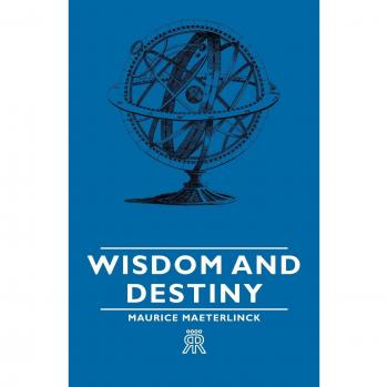 Wisdom and Destiny: Insights from Maurice Maeterlinck's Life and Works by Jethro Bithell